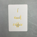 I need coffee